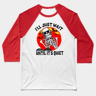 I'll Just Wait Until It's Quiet Blood Moon Skeleton Skull Teacher Halloween Baseball T-Shirt